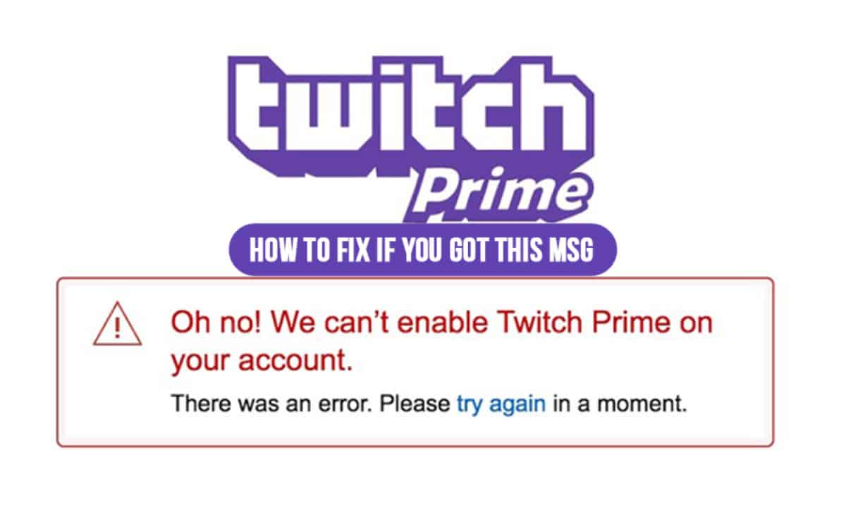 Learn How to fix: Oh No! We Can’t Enable Twitch Prime On Your Account ...