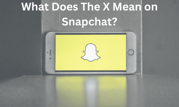What Does The X Mean on Snapchat